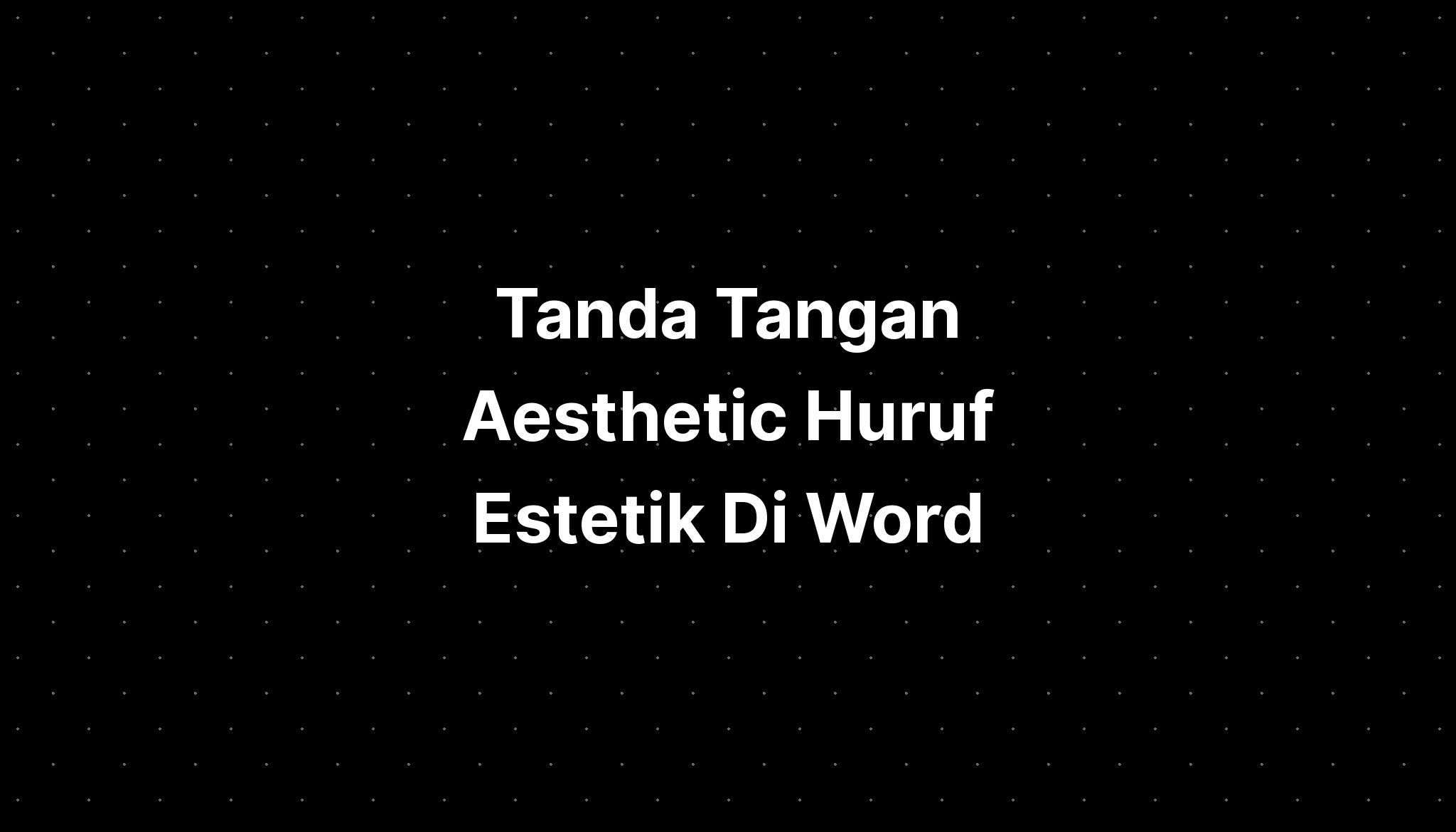 Tanda Tangan Aesthetic Huruf Estetik Di Word Imagesee